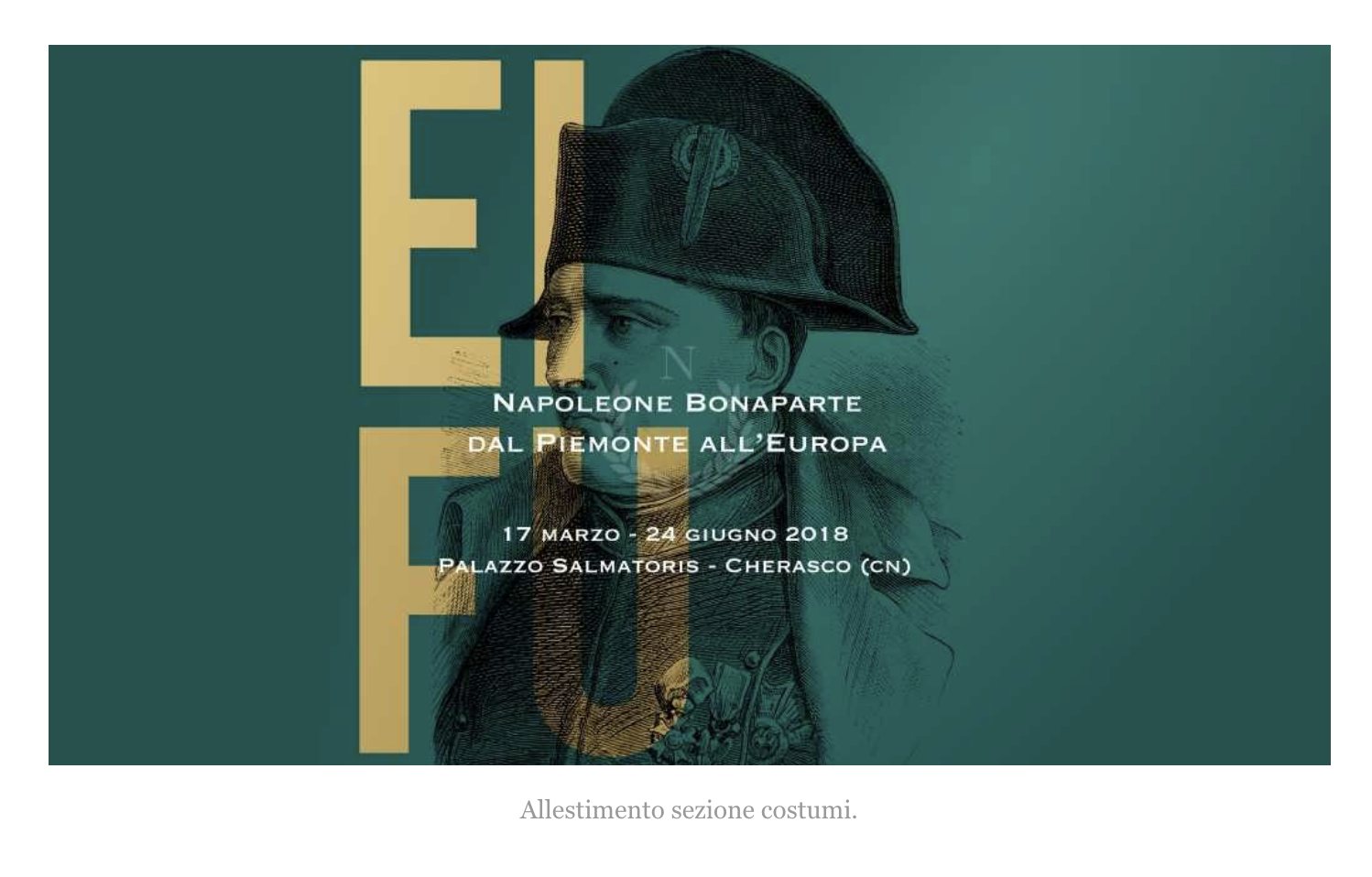 Nel marzo 2018 allestisce la sezione costumi nell’ambito della mostra ”Napoleone Bonaparte dal Piemonte all’Europa” presso Palazzo Salmatoris a Cherasco. I suoi contributi scientifici appaiono all’interno del catalogo della mostra.